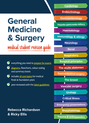 General Medicine and Surgery: Medical student revision guide - Richardson, Rebecca, and Ellis, Ricky, PhD, BSc