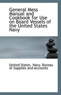 General Mess Manual and Cookbook for Use on Board Vessels of the United States Navy