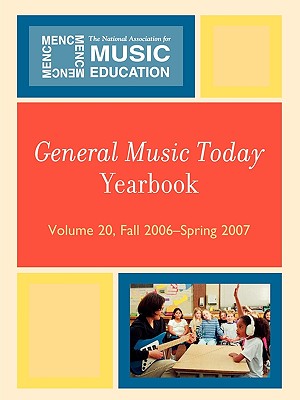 General Music Today Yearbook: Fall 2006-Spring 2007 - The National Association for Music Educa (Editor)