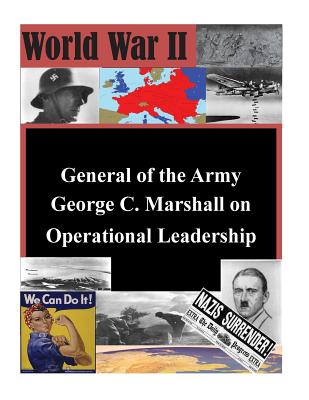 General of the Army George C. Marshall on Operational Leadership - Naval War College