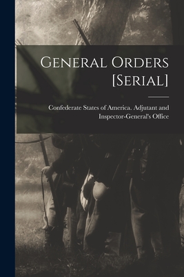 General Orders [serial] - Confederate States of America Adjutant (Creator)