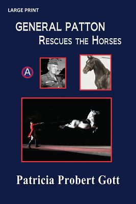 GENERAL PATTON Rescues the Horses - Gott, Patricia Probert