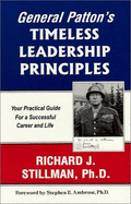 General Patton's Timeless Leadership Principles: Your Practical Guide for a Successful Career and Life - Stillman, Richard Joseph, II