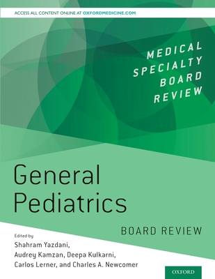 General Pediatrics Board Review - Yazdani, Shahram (Editor), and Lerner, Carlos (Editor), and Crummey, Audrey (Editor)