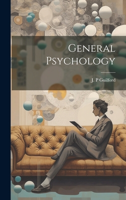 General Psychology - Guilford, J P (Creator)