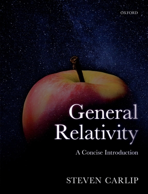 General Relativity: A Concise Introduction - Carlip, Steven
