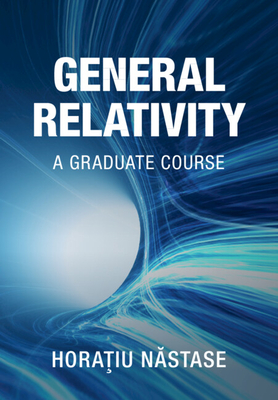 General Relativity: A Graduate Course - Nastase, Horatiu