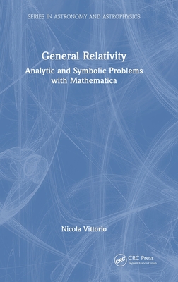 General Relativity: Analytic and Symbolic Problems with Mathematica - Vittorio, Nicola
