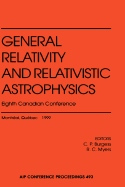 General Relativity and Relativistic Astrophysics: Eighth Canadian Conference Montreal, Quebec June 1999