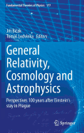 General Relativity, Cosmology and Astrophysics: Perspectives 100 Years After Einstein's Stay in Prague
