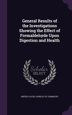 General Results of the Investigations Showing the Effect of Formaldehyde Upon Digestion and Health - United States Bureau of Chemistry (Creator)