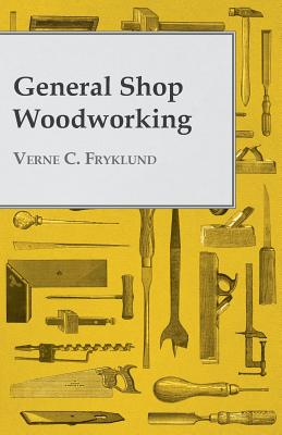 General Shop Woodworking - Fryklund, Verne C