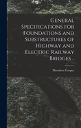 General Specifications for Foundations and Substructures of Highway and Electric Railway Bridges ..