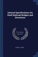 General Specifications for Steel Railroad Bridges and Structures