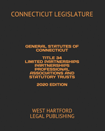 General Statutes of Connecticut Title 34 Limited Partnerships Partnerships Professional Associations and Statutory Trusts 2020 Edition: West Hartford Legal Publishing