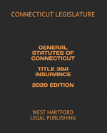 General Statutes of Connecticut Title 38a Insurance 2020 Edition: West Hartford Legal Publishing