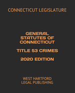 General Statutes of Connecticut Title 53 Crimes 2020 Edition: West Hartford Legal Publishing
