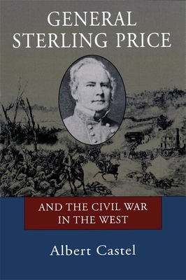 General Sterling Price and the Civil War in the West - Castel, Albert