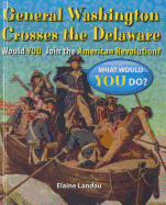 General Washington Crosses the Delaware: Would You Join the American Revolution?