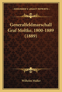 Generalfeldmarschall Graf Moltke, 1800-1889 (1889)