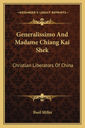 Generalissimo And Madame Chiang Kai Shek: Christian Liberators Of China