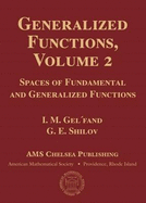 Generalized Functions, Volume 2: Spaces of Fundamental and Generalized Functions