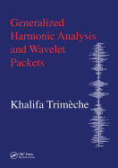 Generalized Harmonic Analysis and Wavelet Packets: An Elementary Treatment of Theory and Applications