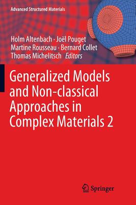 Generalized Models and Non-Classical Approaches in Complex Materials 2 - Altenbach, Holm (Editor), and Pouget, Jol (Editor), and Rousseau, Martine (Editor)