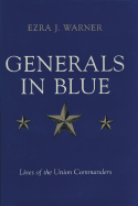 Generals in Blue: Lives of the Union Commanders - Warner, Ezra J