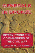 Generals in Bronze: Interviewing the Commanders of the Civil War - Styple, William B (Editor)