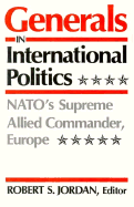 Generals in International Politics: NATO's Supreme Allied Commander, Europe