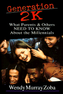 Generation 2K: What Parents & Others Need to Know about the Millennials - Zoba, Wendy Murray