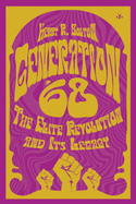 Generation '68: The Elite Revolution and Its Legacy