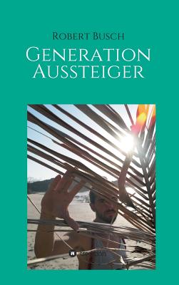 Generation Aussteiger - Busch, Robert