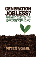 Generation Jobless?: Turning the Youth Unemployment Crisis into Opportunity