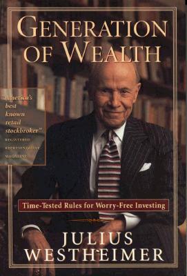 Generation of Wealth: Time-Tested Rules for Worry-Free Investing - Westheimer, Julius