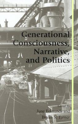 Generational Consciousness, Narrative, and Politics - Edmunds, June (Editor), and Turner, Bryan S (Editor), and Andrews, Molly (Contributions by)