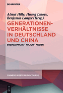 Generationenverh?ltnisse in Deutschland und China: Soziale Praxis - Kultur - Medien