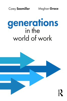 Generations in the World of Work - Seemiller, Corey, and Grace, Meghan