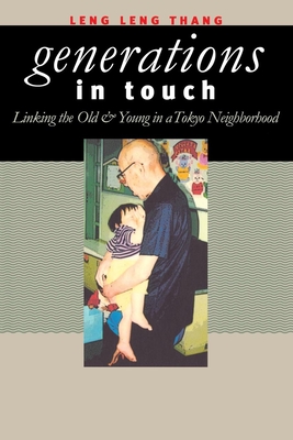 Generations in Touch: Linking the Old and Young in a Tokyo Neighborhood - Thang, Leng Leng