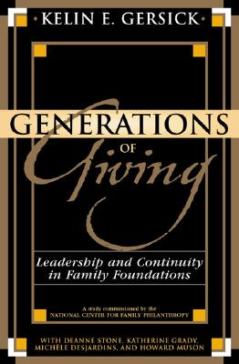 Generations of Giving: Leadership and Continuity in Family Foundations - Gersick, Kelin E, and Stone, Deanne, and Grady, Katherine
