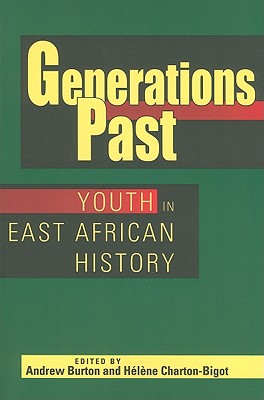 Generations Past: Youth in East African History - Burton, Andrew (Editor), and Charton-Bigot, Hlne (Editor)