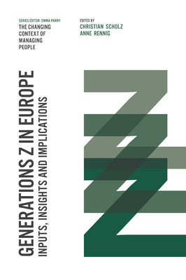 Generations Z in Europe: Inputs, Insights and Implications - Scholz, Christian, Professor (Editor), and Rennig, Anne (Editor)