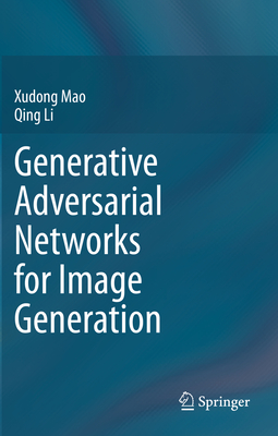 Generative Adversarial Networks for Image Generation - Mao, Xudong, and Li, Qing