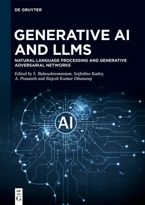 Generative AI and Llms: Natural Language Processing and Generative Adversarial Networks - Balasubramaniam, S (Editor), and Kadry, Seifedine (Editor), and Prasanth, Aruchamy (Editor)