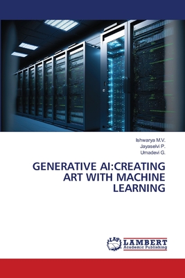 Generative AI: Creating Art with Machine Learning - M V, Ishwarya, and P, Jayaselvi, and G, Umadevi