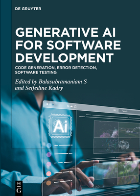 Generative AI for Software Development: Code Generation, Error Detection, Software Testing - Kadry, Seifedine (Editor), and S, Balasubramaniam (Editor)