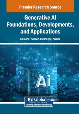 Generative AI Foundations, Developments, and Applications - Kannan, Rajkumar (Editor), and Ahmad, Muneer (Editor)
