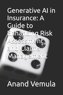 Generative AI in Insurance: A Guide to Enhancing Risk Assessment and Claims Management