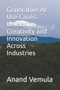 Generative AI Use Cases: Unlocking Creativity and Innovation Across Industries